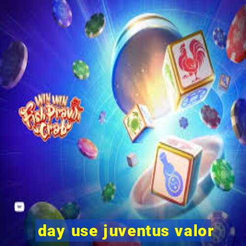 day use juventus valor