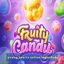 young hearts online legendado