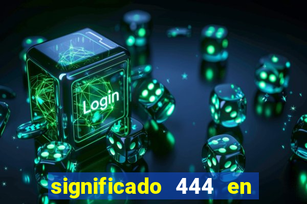 significado 444 en lo espiritual