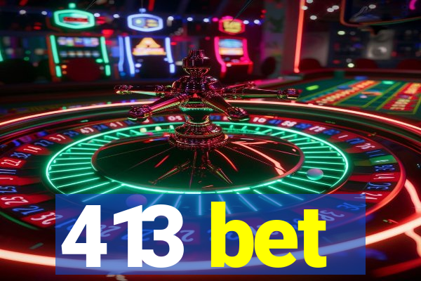 413 bet