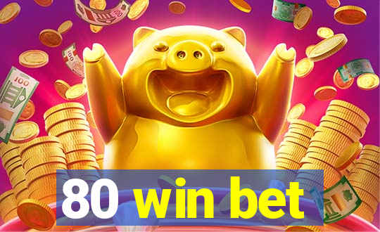 80 win bet