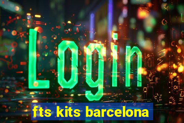 fts kits barcelona