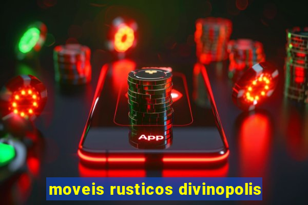 moveis rusticos divinopolis