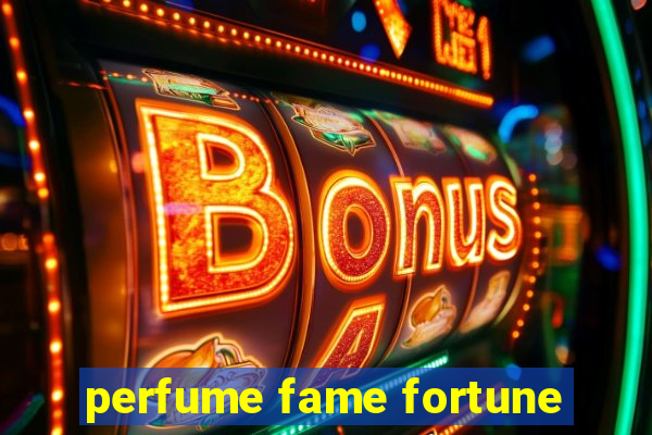 perfume fame fortune