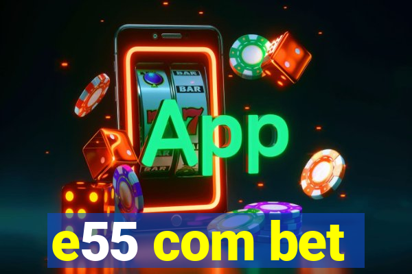 e55 com bet