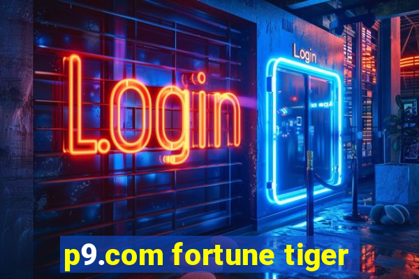 p9.com fortune tiger