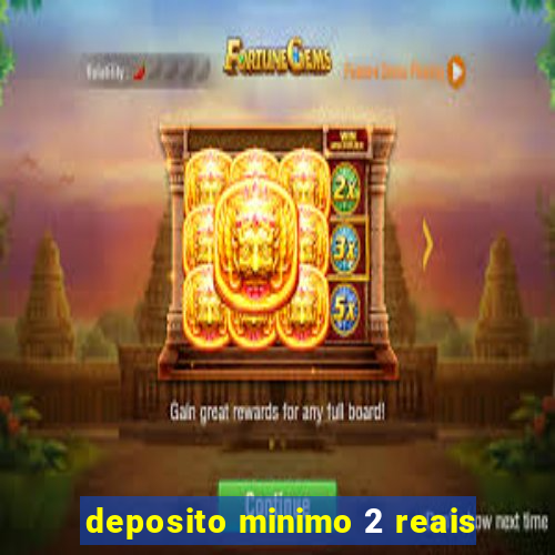 deposito minimo 2 reais