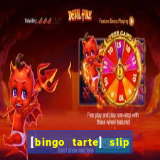 [bingo tarte] slip & stop