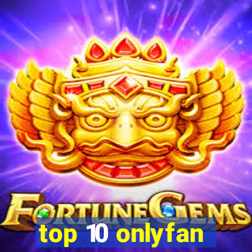 top 10 onlyfan