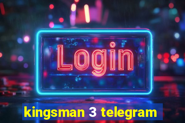 kingsman 3 telegram