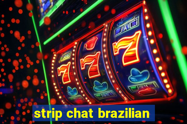 strip chat brazilian