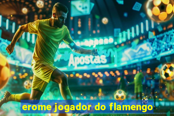 erome jogador do flamengo