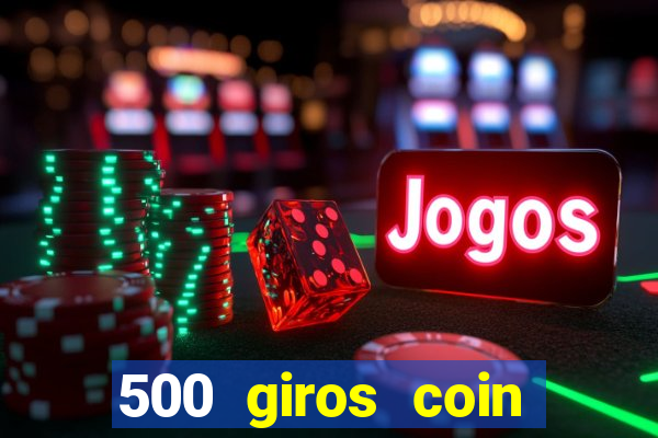 500 giros coin master grátis