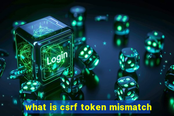 what is csrf token mismatch