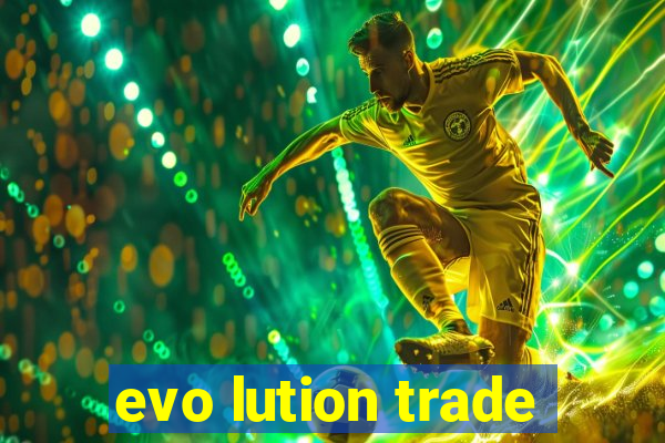 evo lution trade