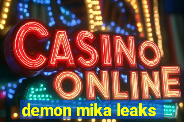 demon mika leaks