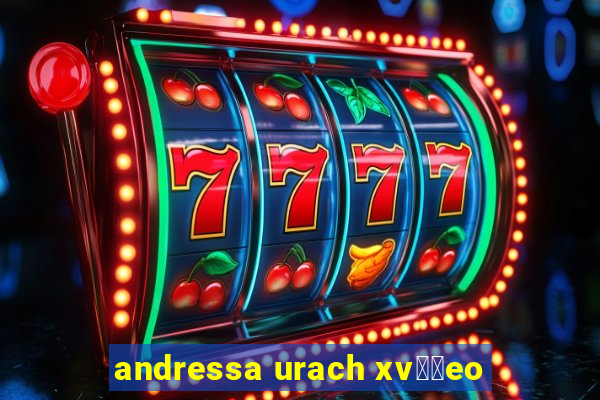 andressa urach xv閾哾eo