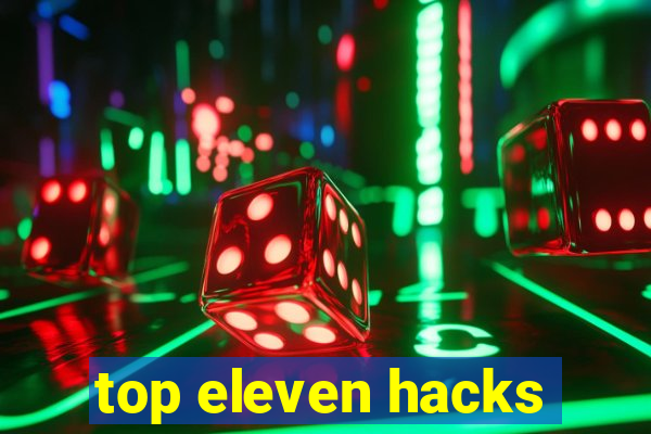 top eleven hacks