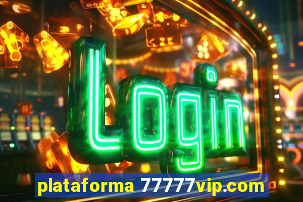 plataforma 77777vip.com