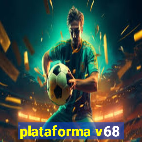 plataforma v68