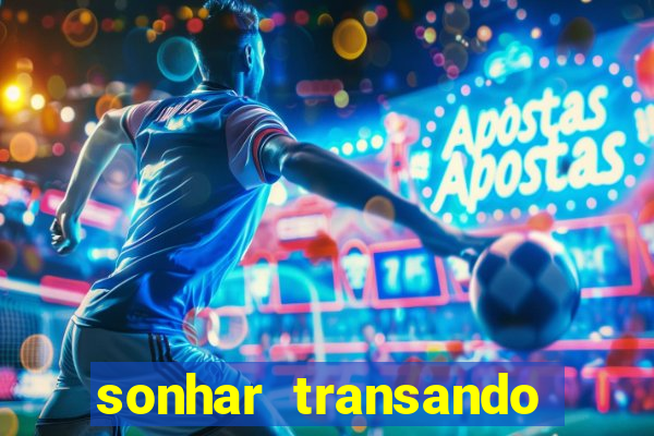 sonhar transando jogo do bicho