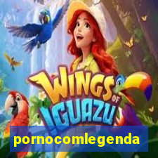 pornocomlegenda