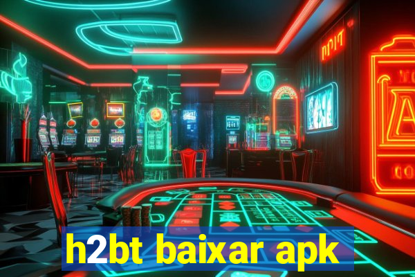 h2bt baixar apk