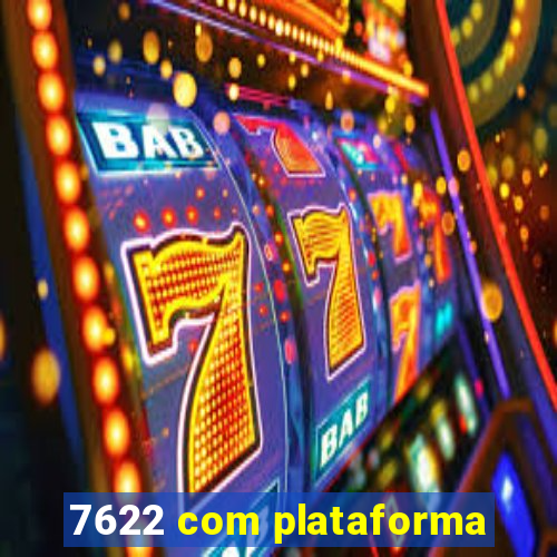 7622 com plataforma