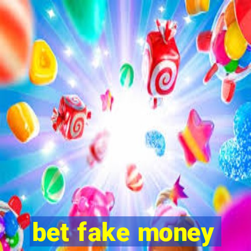 bet fake money