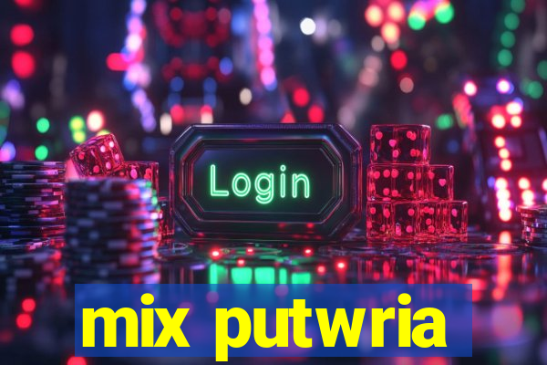 mix putwria