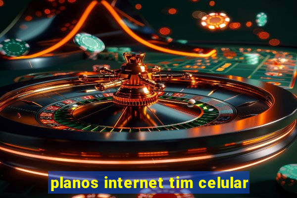 planos internet tim celular