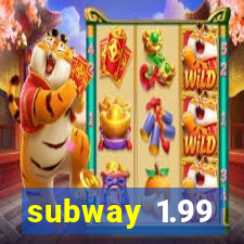 subway 1.99