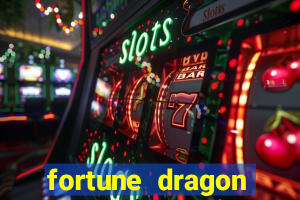 fortune dragon dinheiro infinito