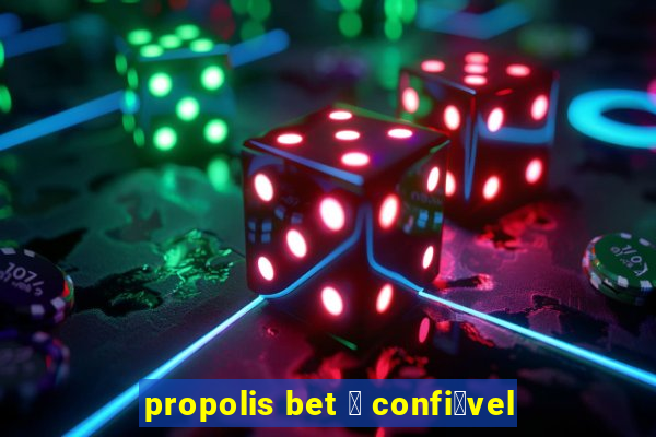 propolis bet 茅 confi谩vel