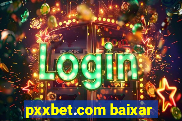 pxxbet.com baixar