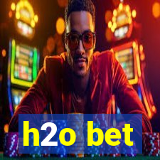 h2o bet