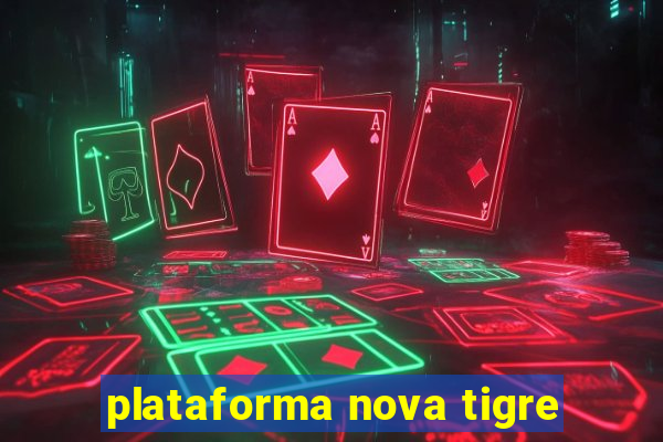 plataforma nova tigre