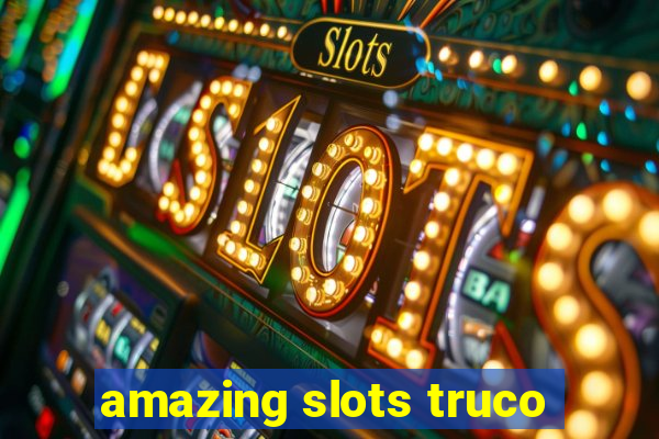 amazing slots truco