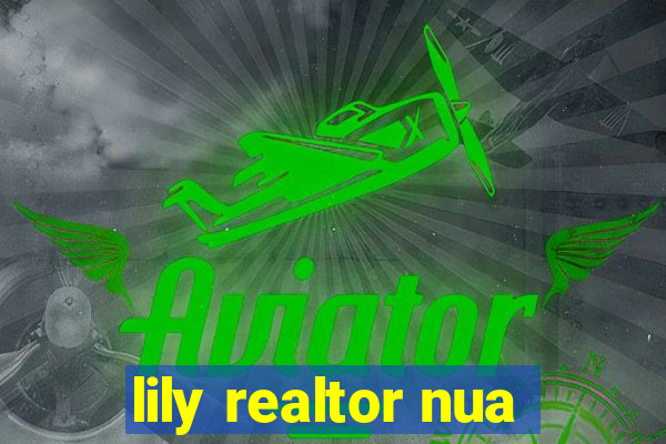 lily realtor nua