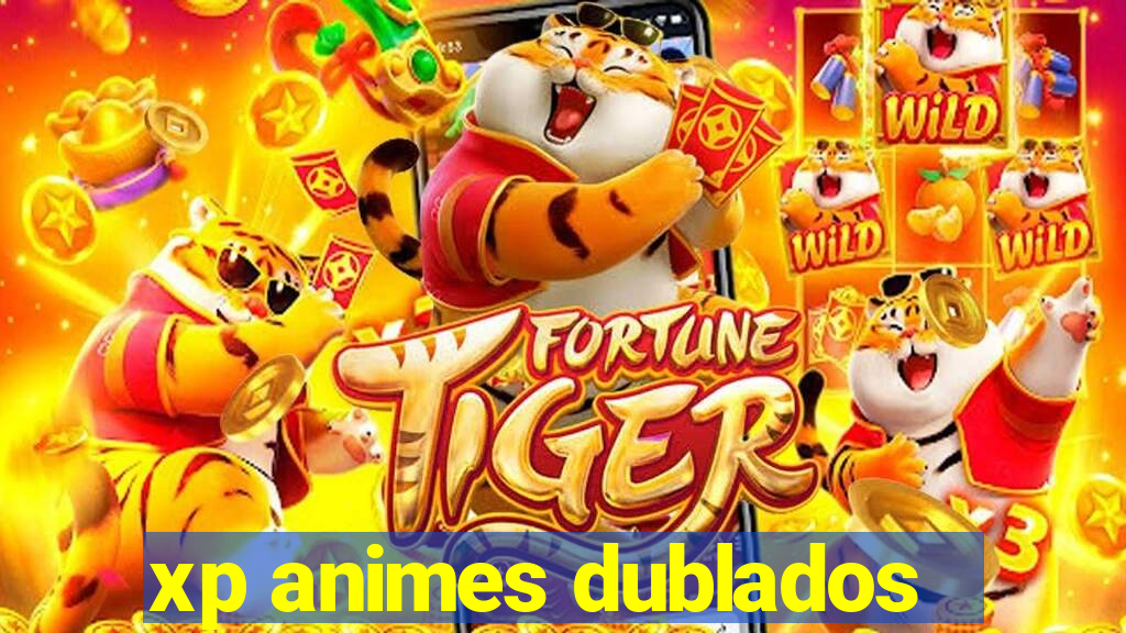 xp animes dublados