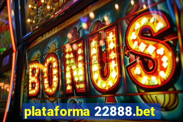 plataforma 22888.bet