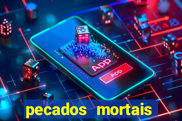 pecados mortais para confessar