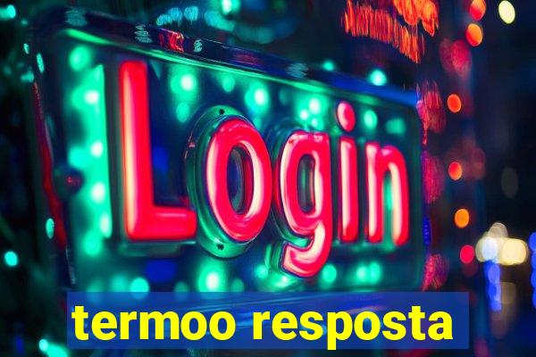 termoo resposta