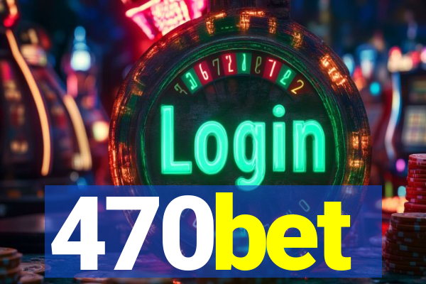 470bet