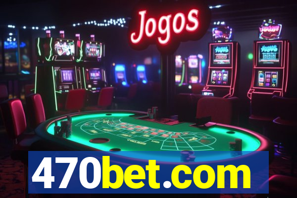 470bet.com