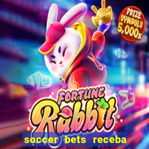 soccer bets receba seu dinheiro