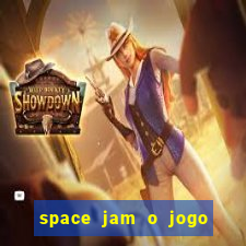 space jam o jogo do século torrent