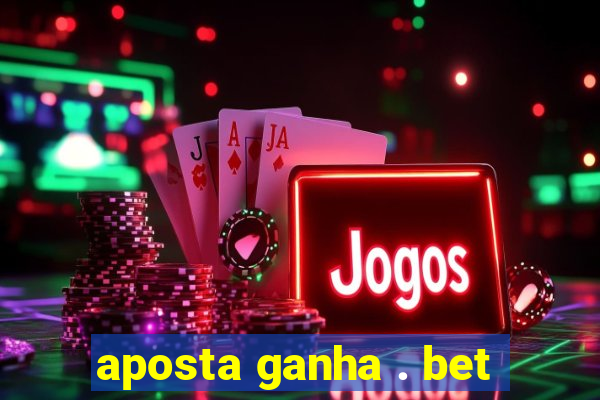 aposta ganha . bet