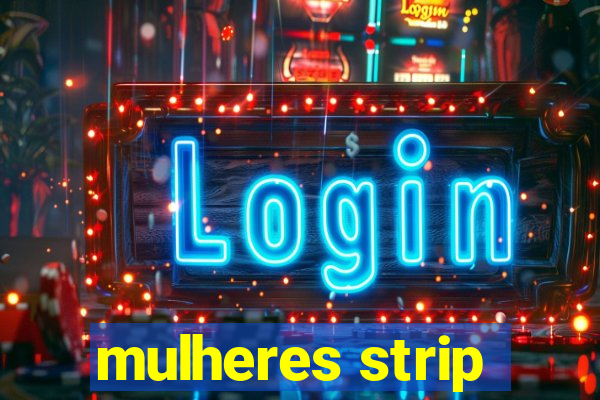 mulheres strip