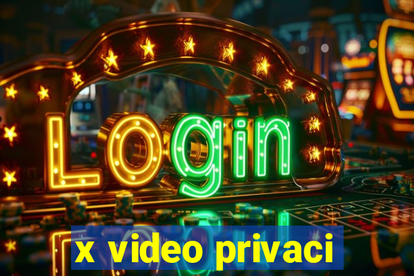 x video privaci